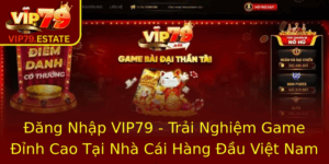 Đăng Nhập VIP79 - Trải Nghiệm Game Đỉnh Cao Tại Nhà Cái Hàng Đầu 2 Ang Nhap Vip79 Trai Nghiem Game Inh Cao Tai Nha Cai Hang Au Viet Nam