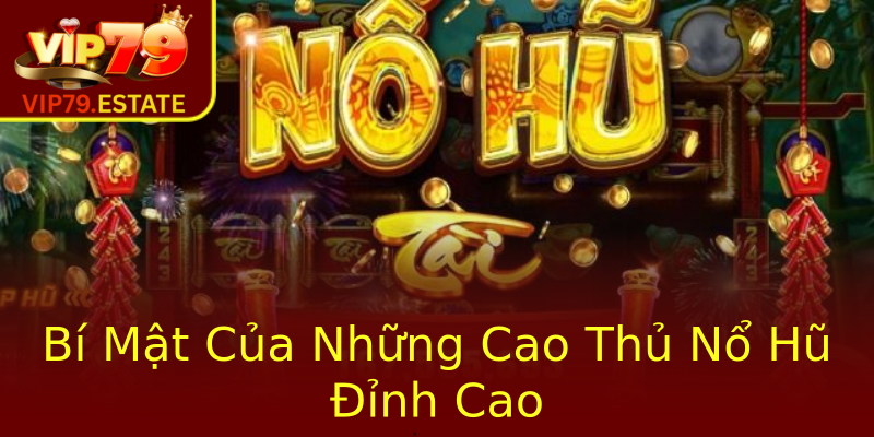 Bí Mật Của Những Cao Thủ Nổ Hũ Đỉnh Cao Bí Mật Của Những Cao Thủ Nổ Hũ Đỉnh Cao