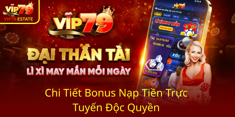 Khám Phá Khuyến Mãi Nạp Đầu – Tiết Lộ Ưu Đãi Đặc Biệt Tại VIP79 2 Chi Tiet Bonus Nap Tien Truc Tuyen Doc Quyen0 1