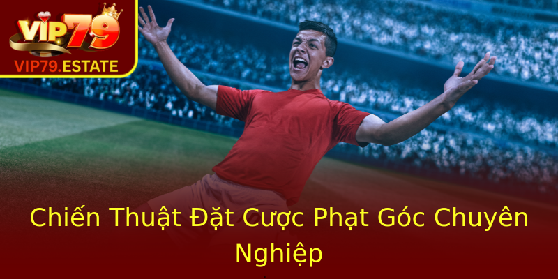 Chiến Thuật Đặt Cược Phạt Góc Chuyên Nghiệp Chiến Thuật Đặt Cược Phạt Góc Chuyên Nghiệp