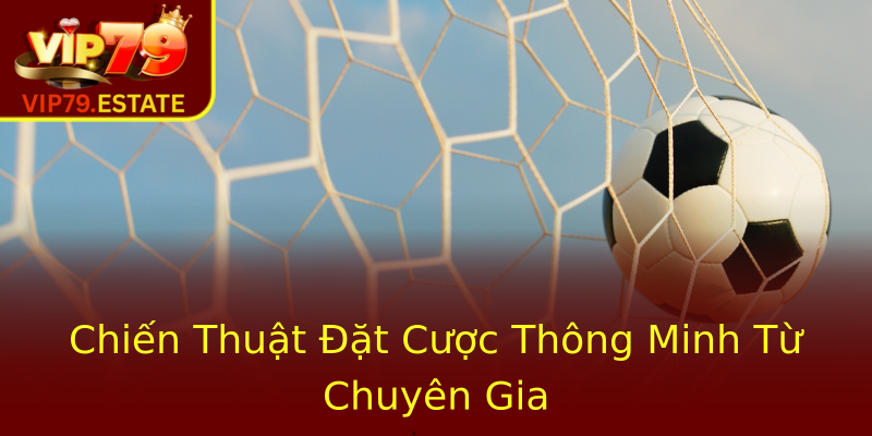 Chiến Thuật Đặt Cược Thông Minh Từ Chuyên Gia Chiến Thuật Đặt Cược Thông Minh Từ Chuyên Gia