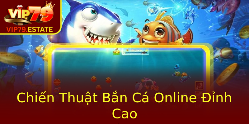 Chiến Thuật Bắn Cá Online Đỉnh Cao Chiến Thuật Bắn Cá Online Đỉnh Cao