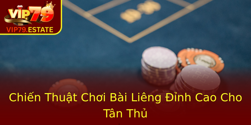 Chiến Thuật Chơi Bài Liêng Đỉnh Cao Cho Tân Thủ Chiến Thuật Chơi Bài Liêng Đỉnh Cao Cho Tân Thủ