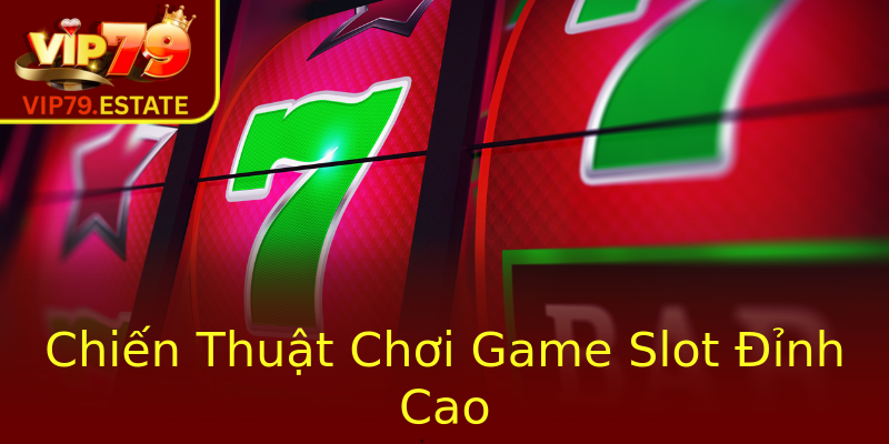 Nổ Hũ – Khám Phá Thế Giới Game Slot Đỉnh Cao Cùng Nhà Cái VIP79 2 Chien Thuat Choi Game Slot Inh Cao