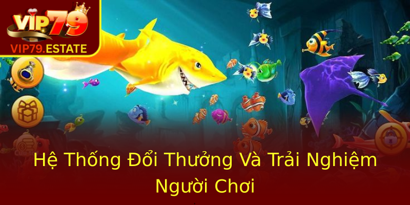 Hệ Thống Đổi Thưởng Và Trải Nghiệm Người Chơi Hệ Thống Đổi Thưởng Và Trải Nghiệm Người Chơi