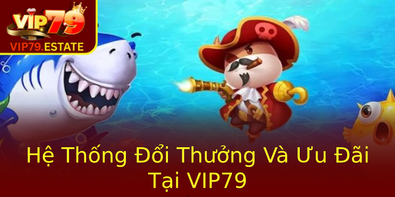 Hệ Thống Đổi Thưởng Và Ưu Đãi Tại VIP79 Hệ Thống Đổi Thưởng Và Ưu Đãi Tại VIP79