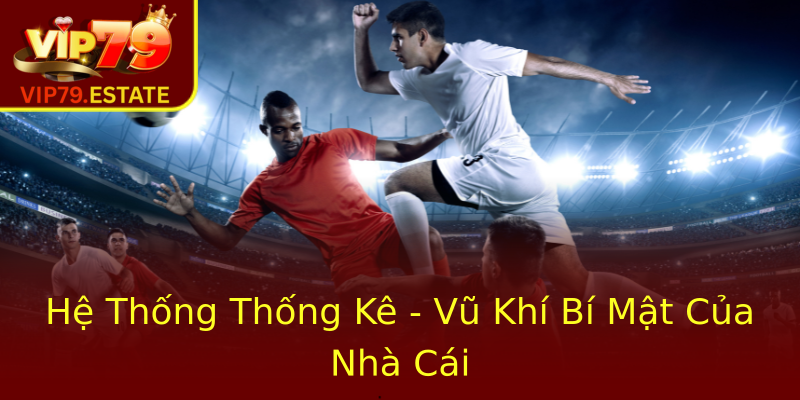 Hệ Thống Thống Kê - Vũ Khí Bí Mật Của Nhà Cái Hệ Thống Thống Kê - Vũ Khí Bí Mật Của Nhà Cái
