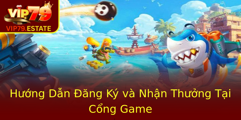 Hướng Dẫn Đăng Ký và Nhận Thưởng Tại Cổng Game Hướng Dẫn Đăng Ký và Nhận Thưởng Tại Cổng Game