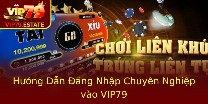 Hướng Dẫn Đăng Nhập Chuyên Nghiệp vào VIP79 Hướng Dẫn Đăng Nhập Chuyên Nghiệp vào VIP79