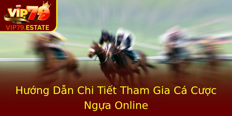 Hướng Dẫn Chi Tiết Tham Gia Cá Cược Ngựa Online Hướng Dẫn Chi Tiết Tham Gia Cá Cược Ngựa Online