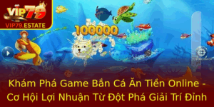 Kham Pha Game Ban Ca An Tien Online Co Hoi Loi Nhuan Tu Ot Pha Giai Tri Inh Cao