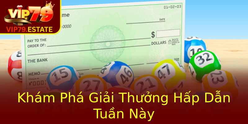 Khám Phá Giải Thưởng Hấp Dẫn Tuần Này Khám Phá Giải Thưởng Hấp Dẫn Tuần Này