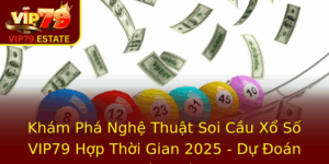 Kham Pha Nghe Thuat Soi Cau Xo So Vip79 Hop Thoi Gian 2025 Du Oan Chinh Xac