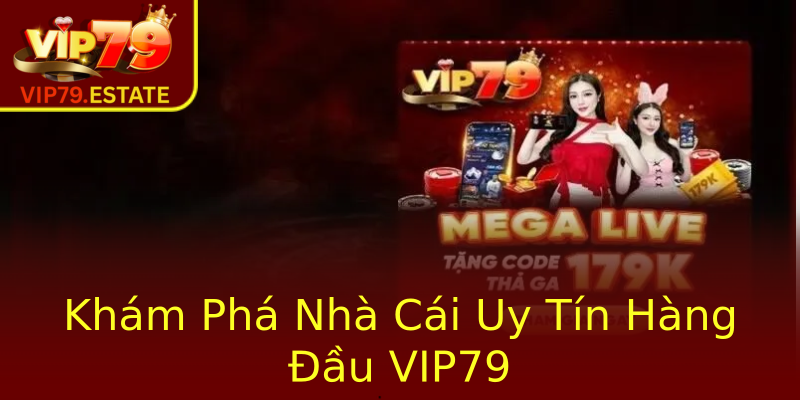 Khám Phá Nhà Cái Uy Tín Hàng Đầu VIP79 Khám Phá Nhà Cái Uy Tín Hàng Đầu VIP79
