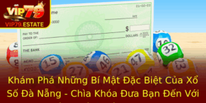 Kham Pha Nhung Bi Mat Ac Biet Cua Xo So A Nang Chia Khoa Ua Ban En Voi Thanh Cong Cung Vip79