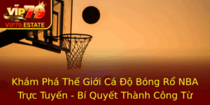 Kham Pha The Gioi Ca O Bong Ro Nba Truc Tuyen Bi Quyet Thanh Cong Tu Vip79