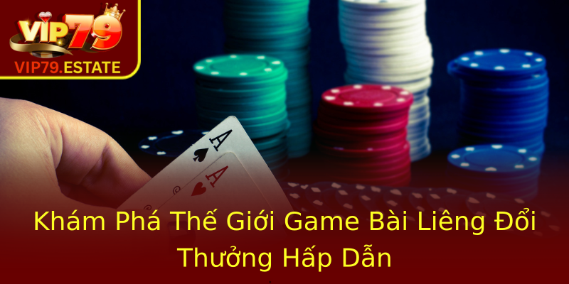 Khám Phá Thế Giới Game Bài Liêng Đổi Thưởng Hấp Dẫn Khám Phá Thế Giới Game Bài Liêng Đổi Thưởng Hấp Dẫn