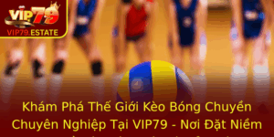 Kham Pha The Gioi Keo Bong Chuyen Chuyen Nghiep Tai Vip79 Noi At Niem Tin Ve O Chinh Xac Va Bao Mat