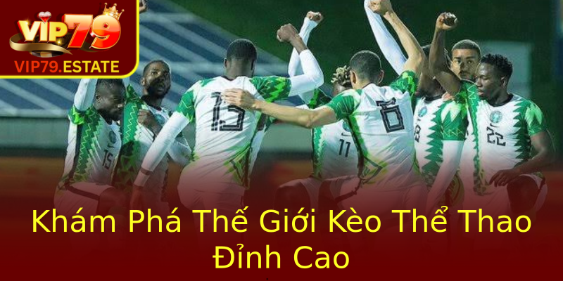 Khám Phá Thế Giới Kèo Thể Thao Đỉnh Cao Khám Phá Thế Giới Kèo Thể Thao Đỉnh Cao