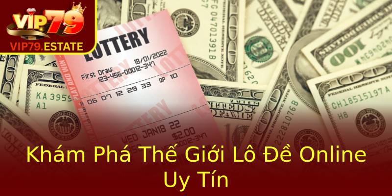 Khám Phá Thế Giới Lô Đề Online Uy Tín Khám Phá Thế Giới Lô Đề Online Uy Tín