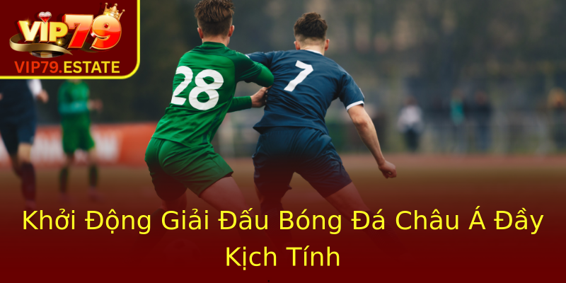 Khởi Động Giải Đấu Bóng Đá Châu Á Đầy Kịch Tính Khởi Động Giải Đấu Bóng Đá Châu Á Đầy Kịch Tính