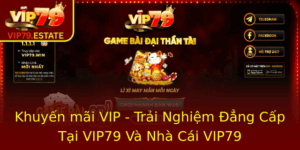 Khuyen Mai Vip Trai Nghiem Ang Cap Tai Vip79 Va Nha Cai Vip79