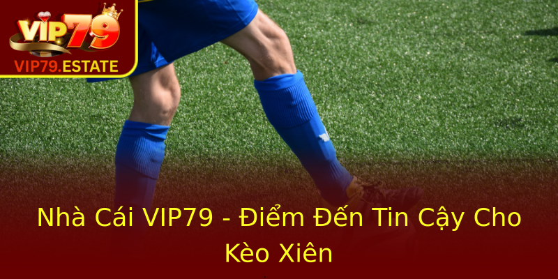 Nhà Cái VIP79 - Điểm Đến Tin Cậy Cho Kèo Xiên Nhà Cái VIP79 - Điểm Đến Tin Cậy Cho Kèo Xiên