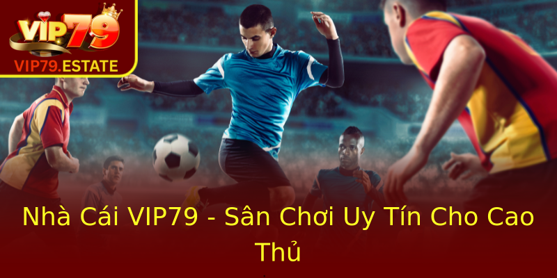 Nhà Cái VIP79 - Sân Chơi Uy Tín Cho Cao Thủ Nhà Cái VIP79 - Sân Chơi Uy Tín Cho Cao Thủ