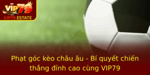 Phat Goc Keo Chau Au Bi Quyet Chien Thang Inh Cao Cung Vip79