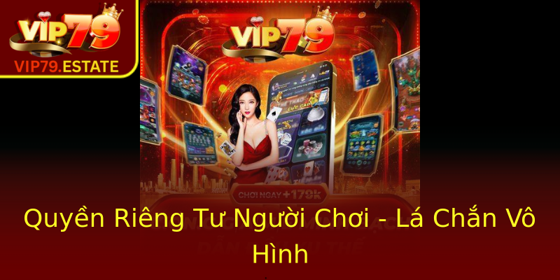 Quyền Riêng Tư Người Chơi - Lá Chắn Vô Hình Quyền Riêng Tư Người Chơi - Lá Chắn Vô Hình