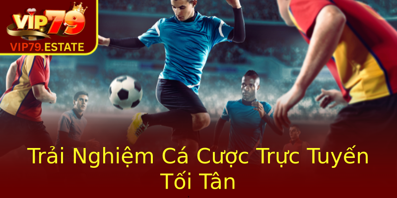 Trải Nghiệm Cá Cược Trực Tuyến Tối Tân Trải Nghiệm Cá Cược Trực Tuyến Tối Tân