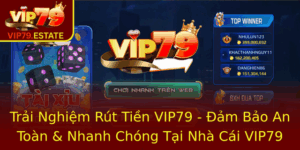 Trải Nghiệm Rút Tiền VIP79 - Đảm Bảo An Toàn Và Nhanh Chóng 4 Trai Nghiem Rut Tien Vip79 Am Bao An Toan Nhanh Chong Tai Nha Cai Vip79