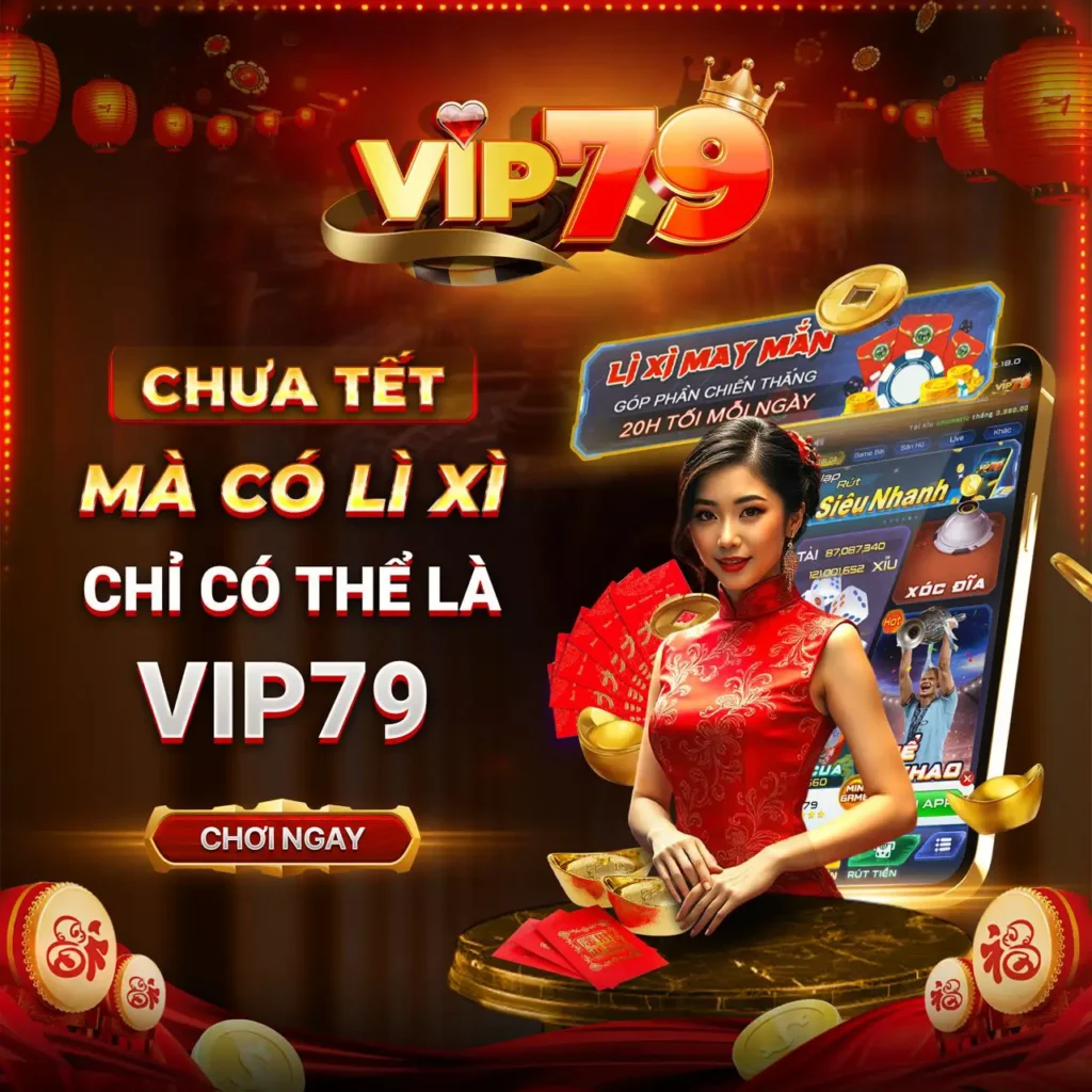 VIP79 Estate 🎮️ Cổng Game Chuẩn VIP, Thắng Chuẩn Đỉnh 22 Vip79 Li Xi May Man